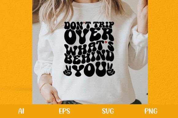 DON T TRIP over WHAT S BEHIND YOU Graphics for T-Shirt Designs