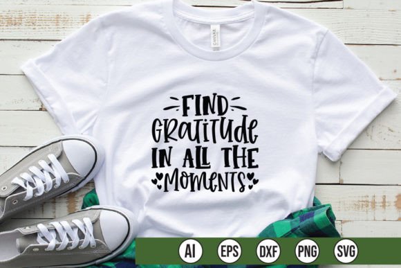 Find Gratitude in All Moments Graphic T-Shirt Designs