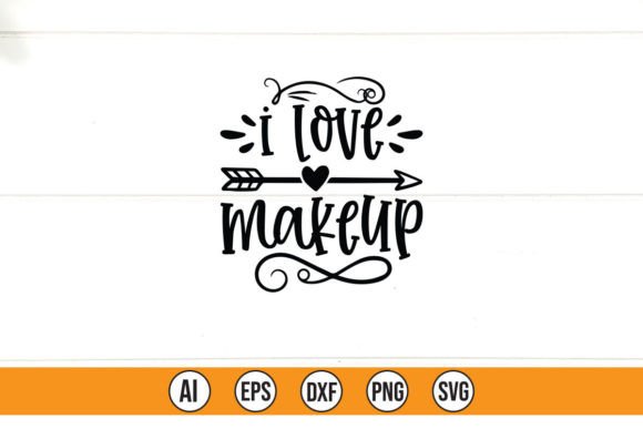 I LOVE MAKEUP Graphics & T-Shirt Designs