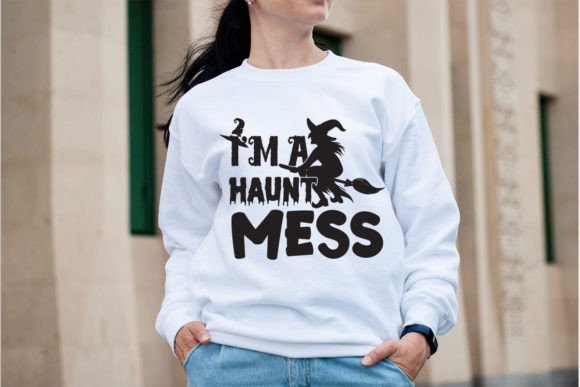 I m a Haunt Mess Graphics for T-Shirt Designs