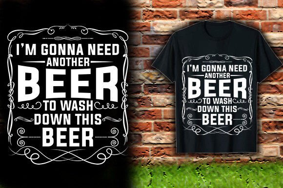 I M GONNA NEED ANOTHER BEER Graphics for T-Shirt Designs