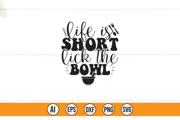 Life is Short Lick the Bowl Graphics for T-Shirt Designs