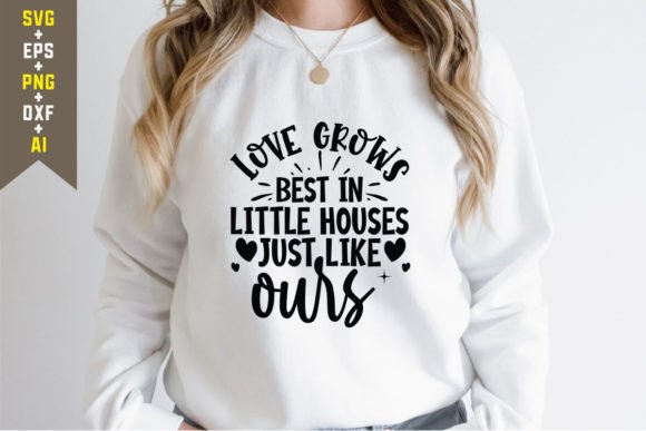 Love Grows Best in Little Houses Just Li T-Shirt Graphics