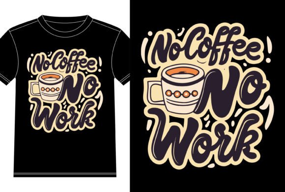 No Coffee No Work Coffee Lover Graphics for T-Shirt Designs