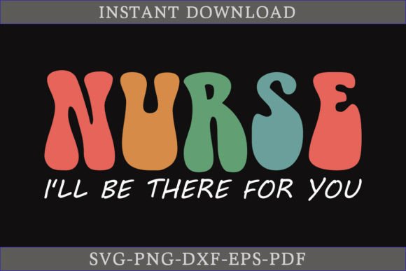Nurse I’ll Be There for You Retro Graphic T-Shirt Designs