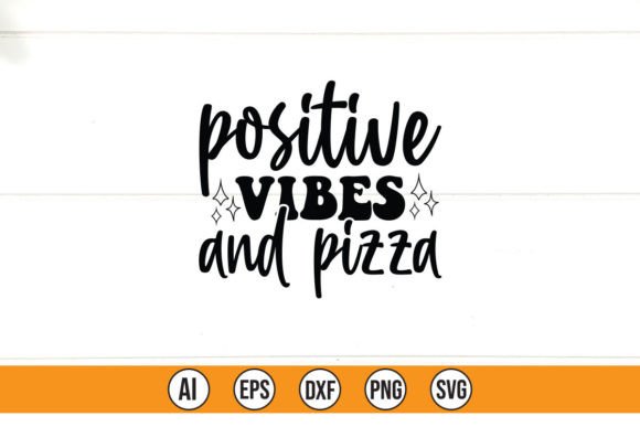 Positive Vibes and Pizza Graphics for T-Shirt Designs