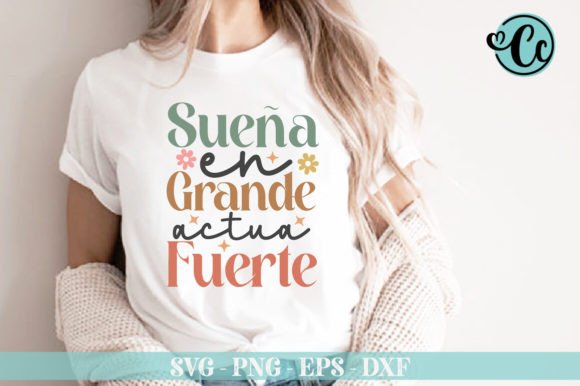 Sueña en Grande Actúa Fuerte Svg: Graphics T‑Shirt Designs