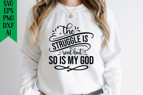 The Struggle is Real but so is My God Graphics & T-Shirt