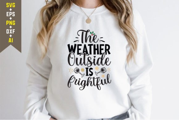 The Weather Outside is Frightful SVG for T-Shirt Graphics