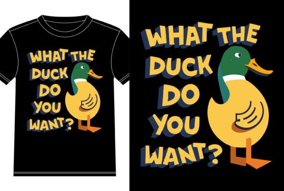 What the Duck Do You Want Graphics for T-Shirt Designs